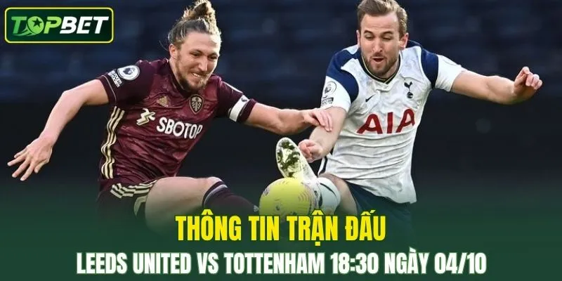 Thong Tin Tran Dau Leeds United Vs Tottenham Ngay 04 10 2025