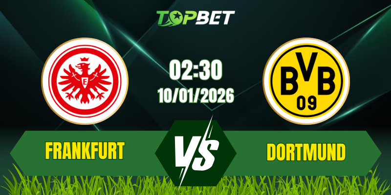 Soi Kèo Trận Eintracht Frankfurt Vs Borussia Dortmund Ngày 10/01/2026: Đại Chiến Đầu Năm