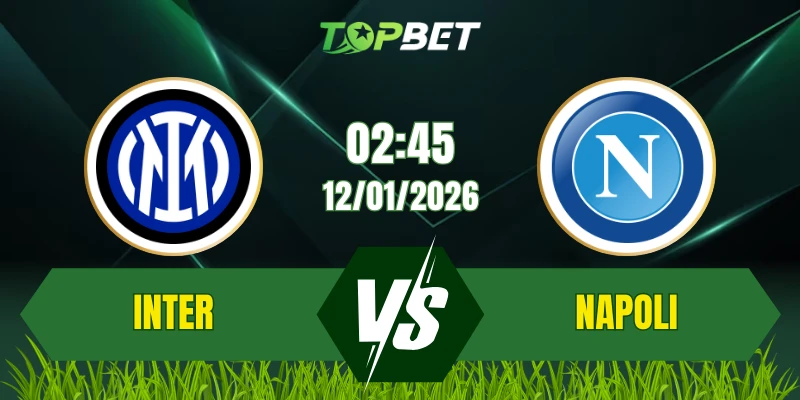 Soi Kèo Trận Inter Milan Vs Napoli Ngày 12/01/2026: Cuộc Chiến Đỉnh Cao