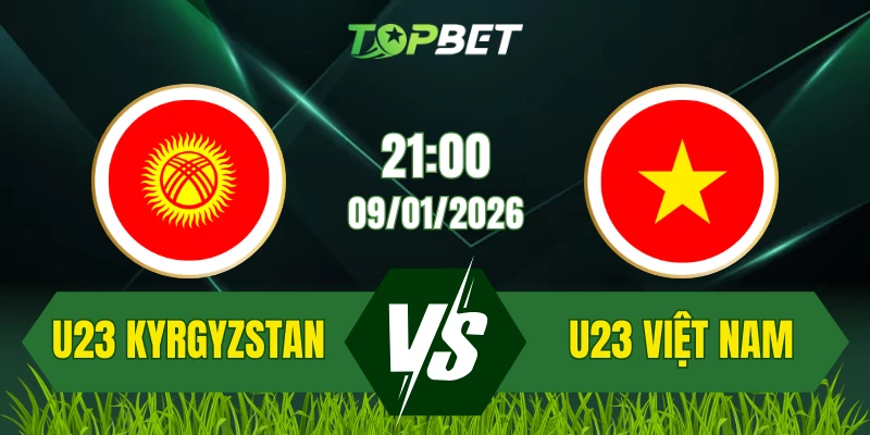 Soi Kèo Trận U23 Kyrgyzstan Vs U23 Việt Nam Ngày 09/01/2026: Trận Đấu Quyết Định