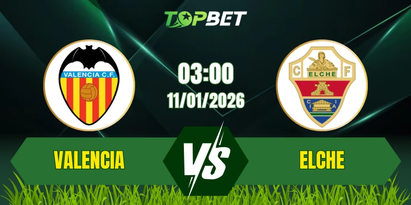 Soi Kèo Trận Valencia Vs Elche Ngày 11/01/2026: Cuộc Chiến Thoát Hiểm